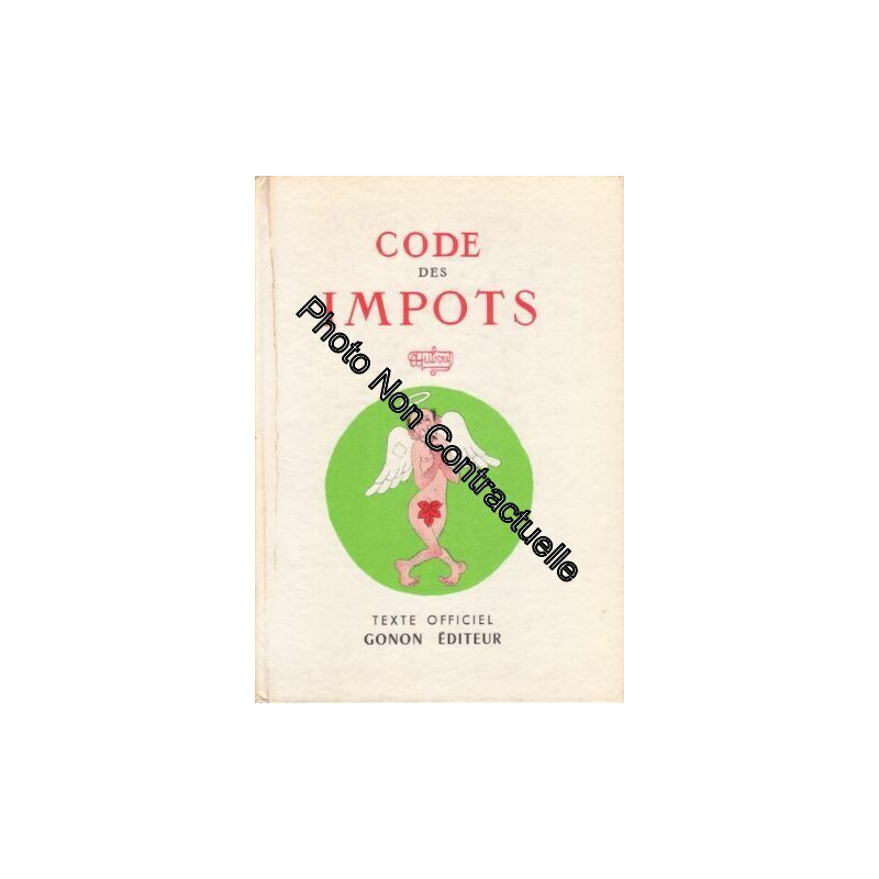 Code des impots. texte officiel. extraits choisis et commentés par...