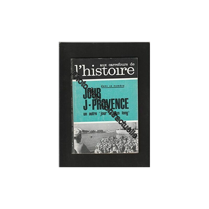 AUX CARREFOURS DE L'HISTOIRE [No 52 de avril 1962] Jour J provence...