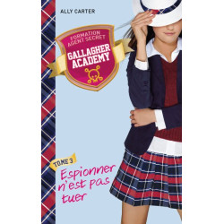 Gallagher Academy - Tome 3 - Espionner n'est pas tuer