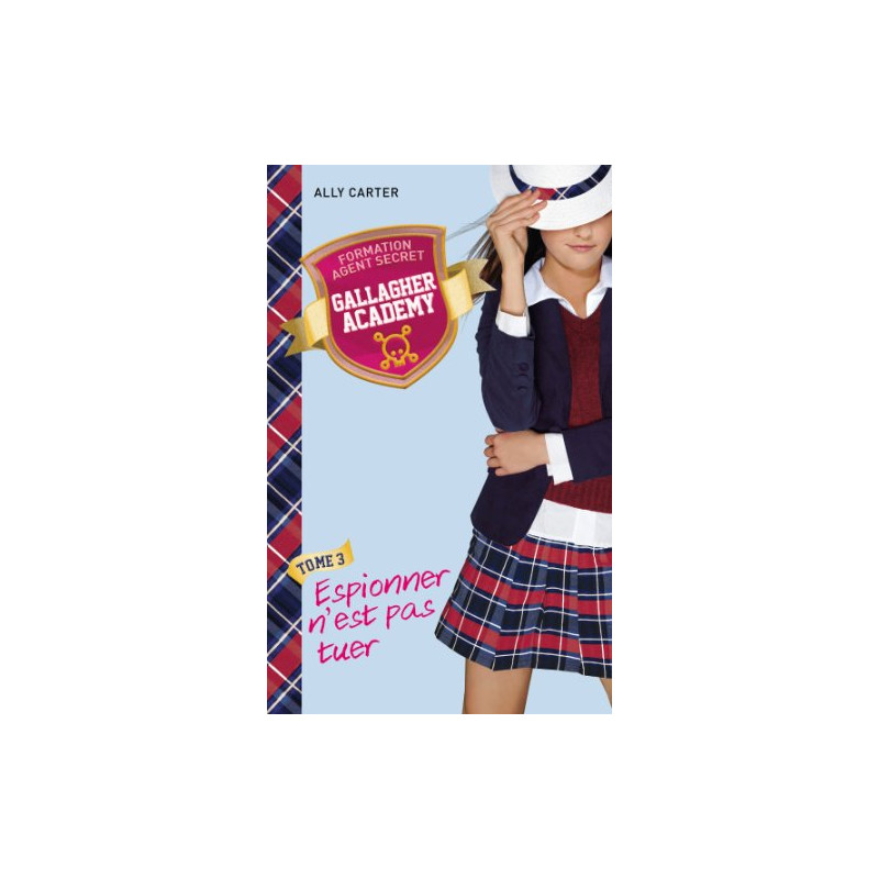 Gallagher Academy - Tome 3 - Espionner n'est pas tuer