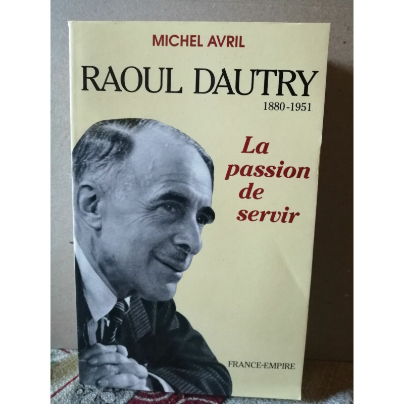 Raoul Dautry La passion de servir france empire