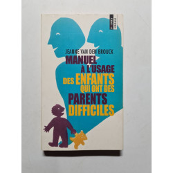 Manuel à l'usage des enfants qui ont des parents difficiles