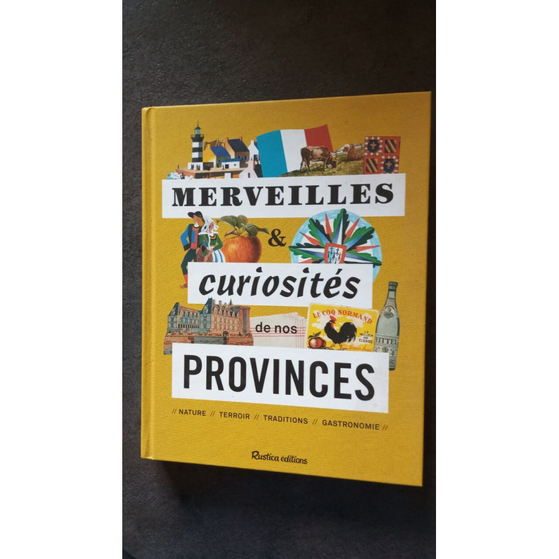 Merveilles et curiosités de nos provinces !: Nature terroir...