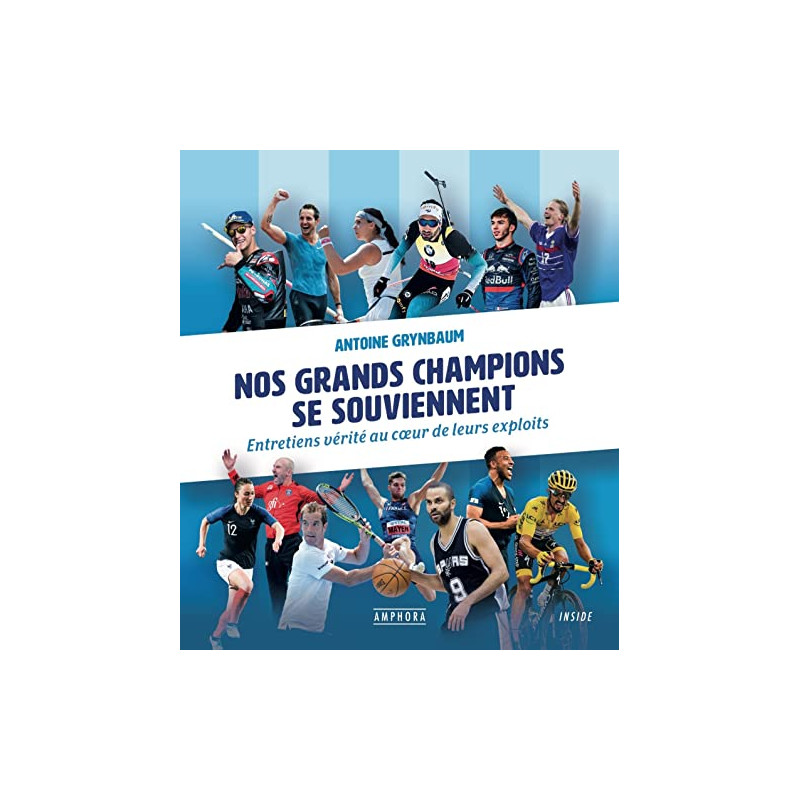 Nos grands champions se souviennent: Entretiens vérité au coeur de...