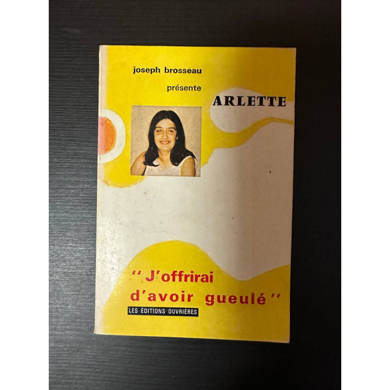 Arlette "j'offrirai d'avoir gueulé"
