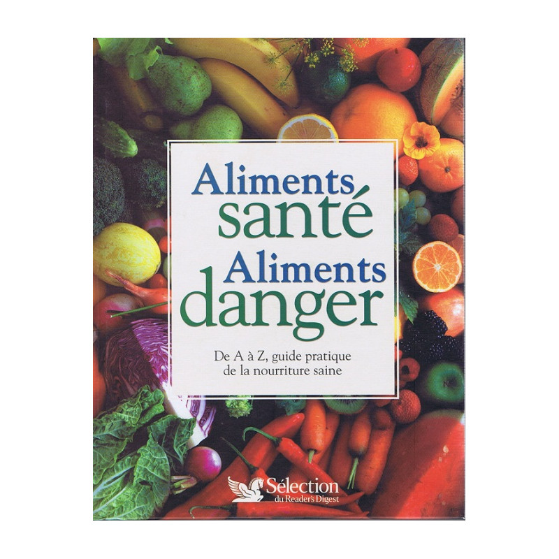Aliments sante aliments danger De A à Z Guide pratique de la...