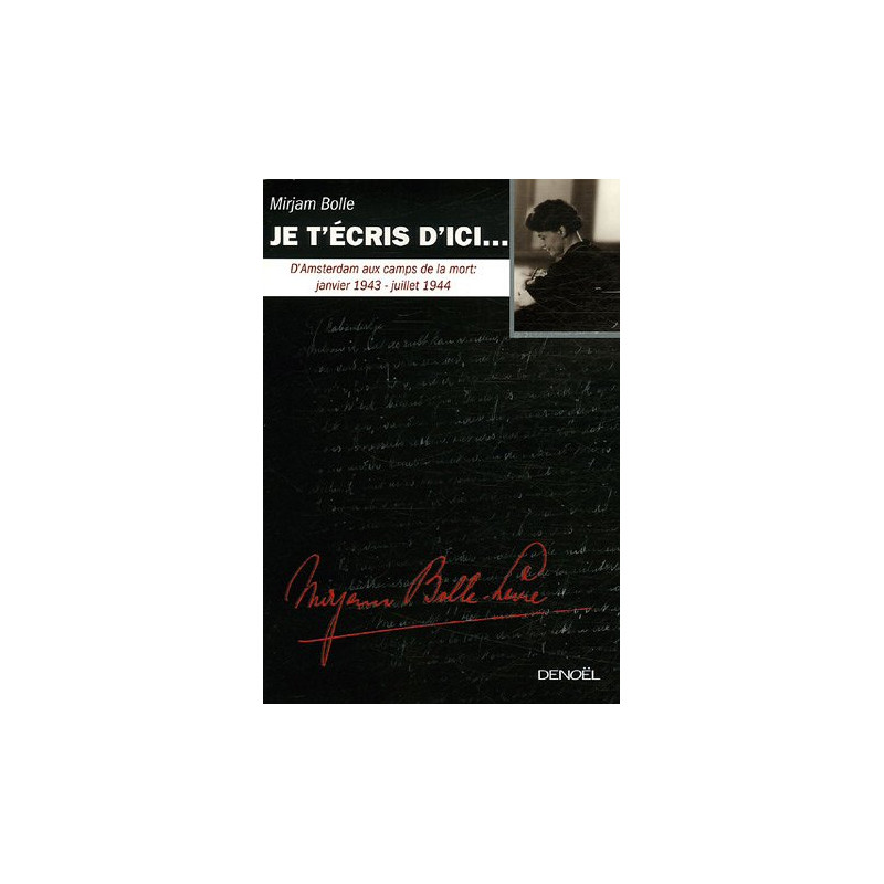 Je t'écris d'ici...: D'Amsterdam aux camps de la mort : janvier...