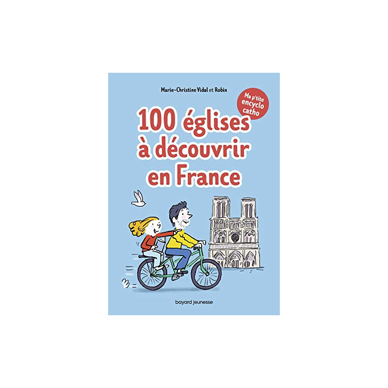 Ma p'tite encyclo catho tome 2 - 100 églises à découvrir en...