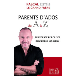 Parents d'Ados de A à Z - Traversez les crises - Renforcez les...