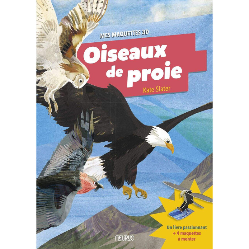 Oiseaux de proie: Avec 4 maquettes à monter