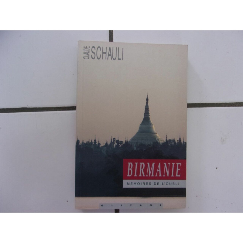 Claude Schauli BIRMANIE mémoires de l' oubli