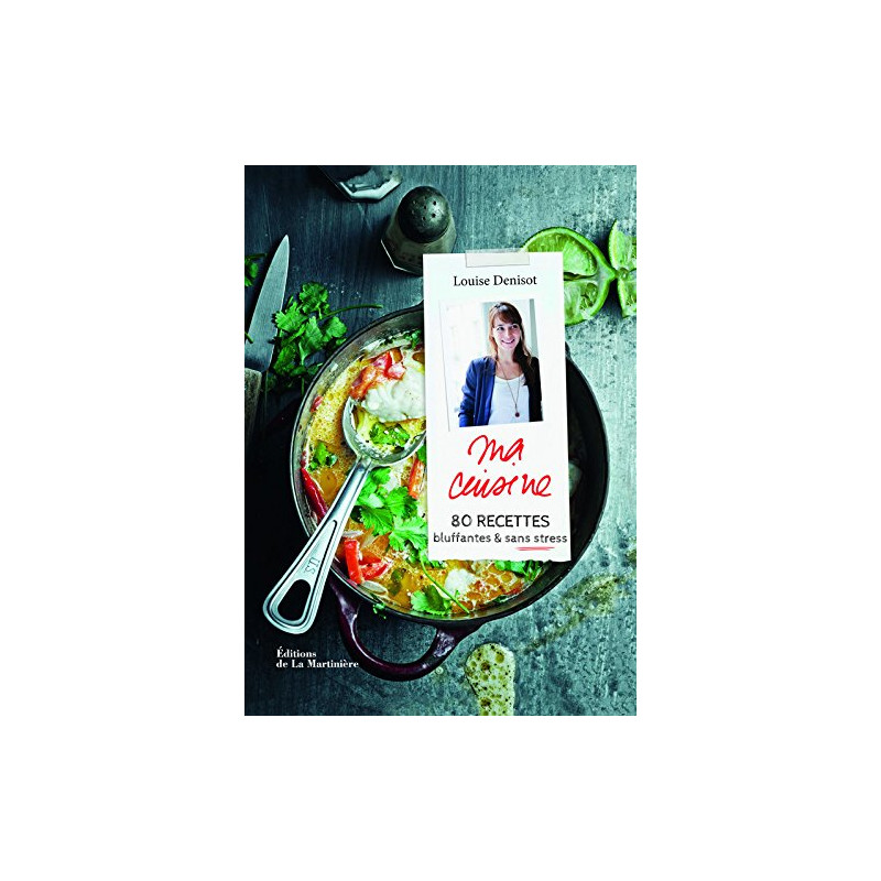 Ma cuisine. 80 recettes bluffantes et sans stress