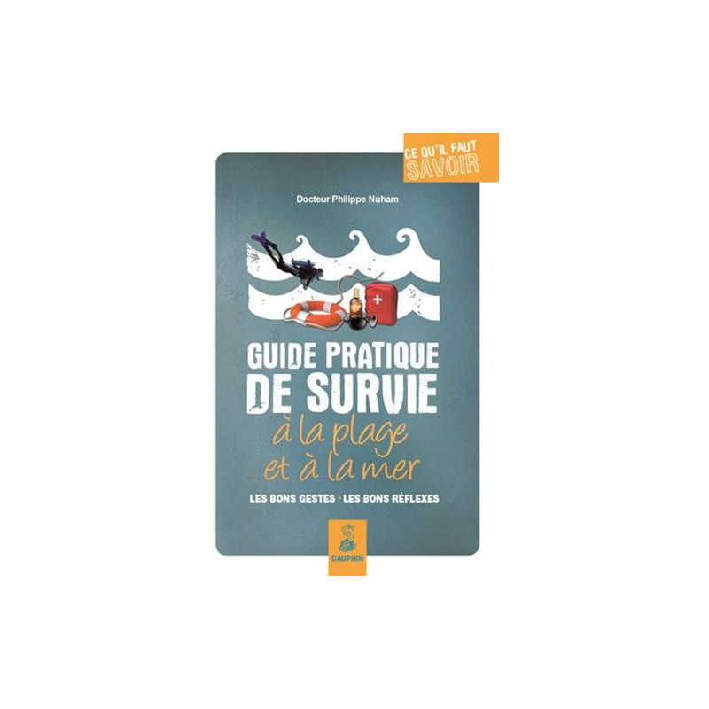 Guide pratique de survie à la plage et à la mer : Les bons gestes...