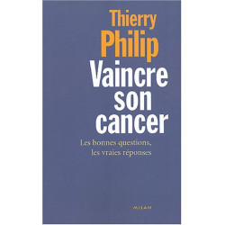 Vaincre son cancer : Les bonnes questions les vraies réponses