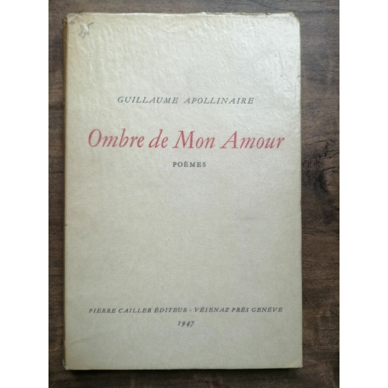 Guillaume Apollinaire Ombre de Mon amour Poèmes Pierre