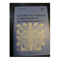 INITIATION A LA LOGIQUE PROGRAMMEE ET AU MICROCESSEUR