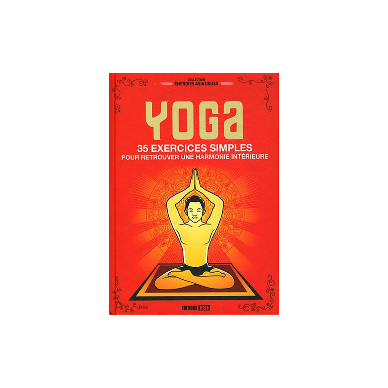 Yoga : 35 exercices simples pour retrouver une harmonie intérieure