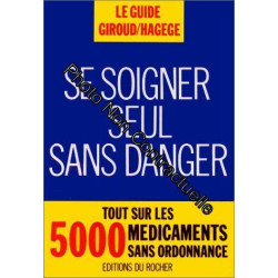 SE SOIGNER SEUL SANS DANGER. Tout sur les 5000 médicaments sans...