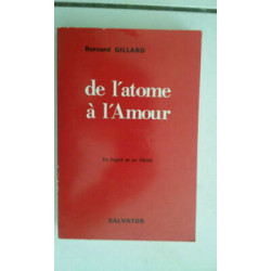 Bernard GILLARD De l' atome à l'Amour en Esprit et en Vérité