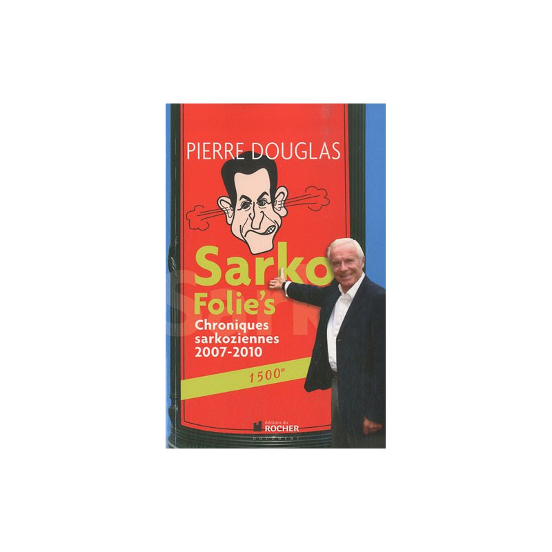 Sarko Folie's : Chroniques sarkoziennes 2007-2010 1500e
