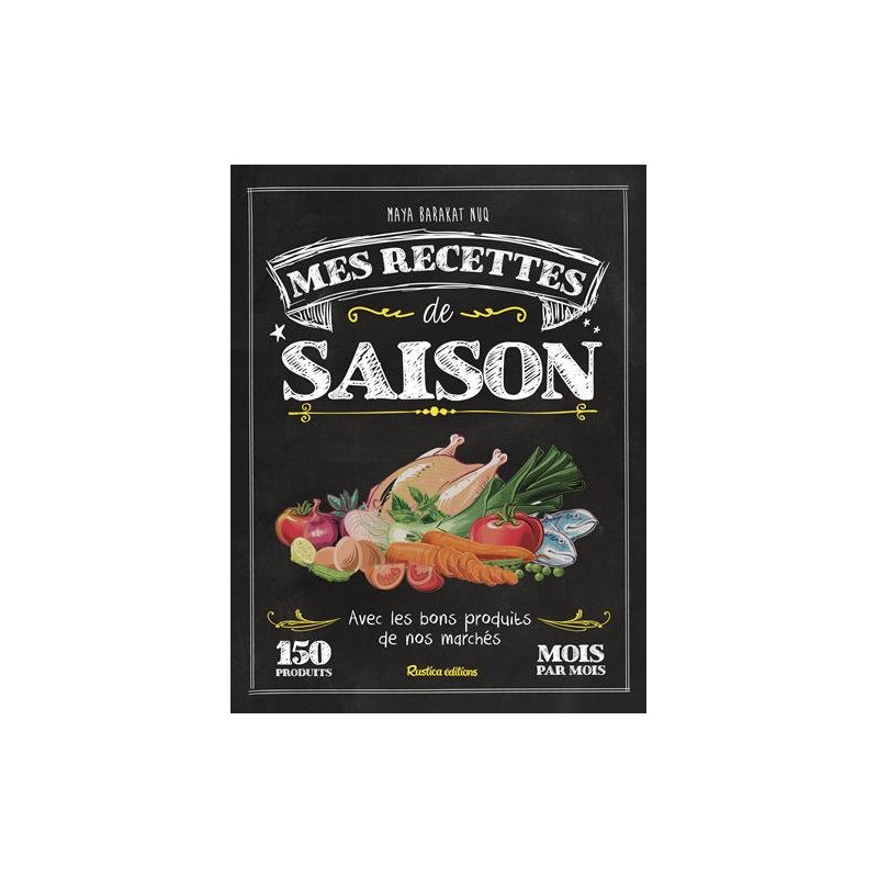 Mes recettes de saison : Avec les bons produits de nos marchés