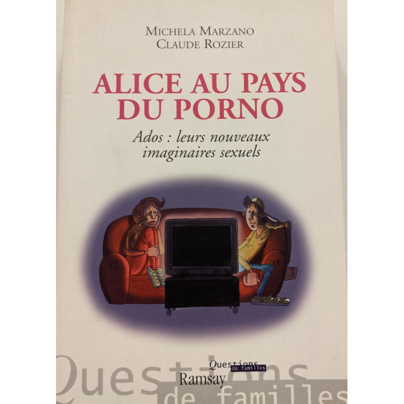 Alice au pays du porno: Ados : leurs nouveaux imaginaires sexuels