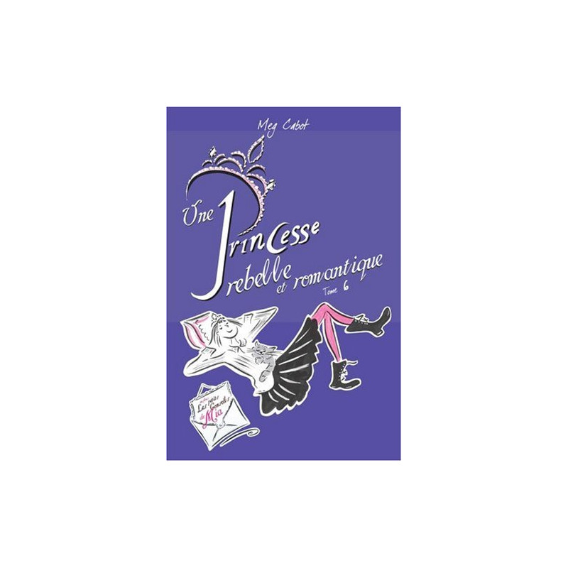 Journal d'une Princesse Tome 6 : Une Princesse rebelle et romantique