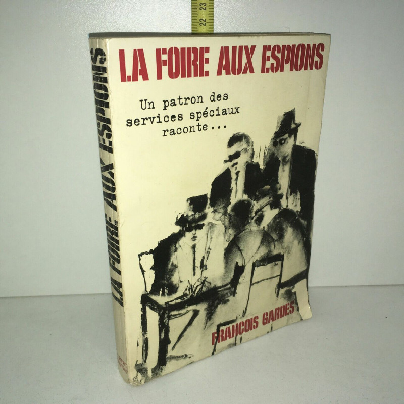 Francois Gardes LA FOIRE AUX ESPIONS patron services spéciaux raconte