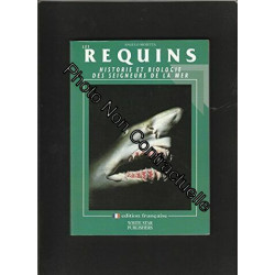 LES REQUINS - HISTOIRE ET BIOLOGIE DES SEIGNEURS DE LA MER