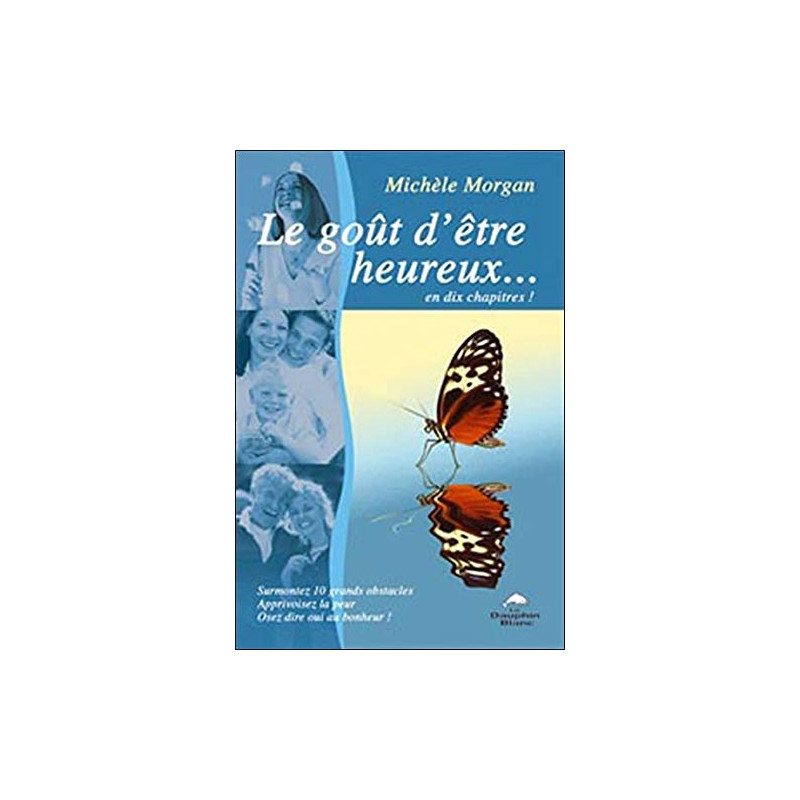 Le goût d'être heureux... en dix chapitres ! Surmontez 10 grands...