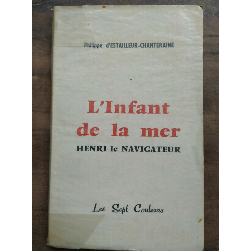 D'Estailleur-Chanteraine L'infant de la mer Henri le navigateur...