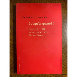 Frédéric lordon Jusqu'à quand Pour en finir avec les crises...