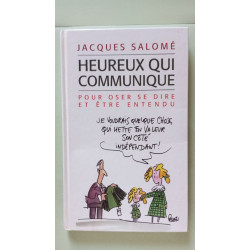 Heureux qui communique : Pour oser se dire et être entendu