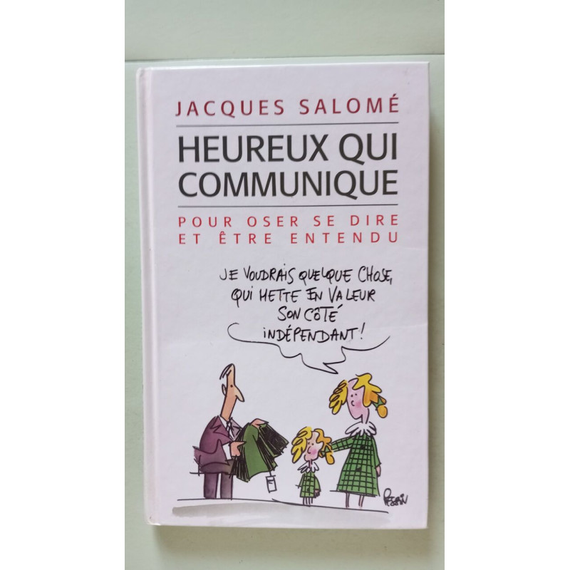 Heureux qui communique : Pour oser se dire et être entendu