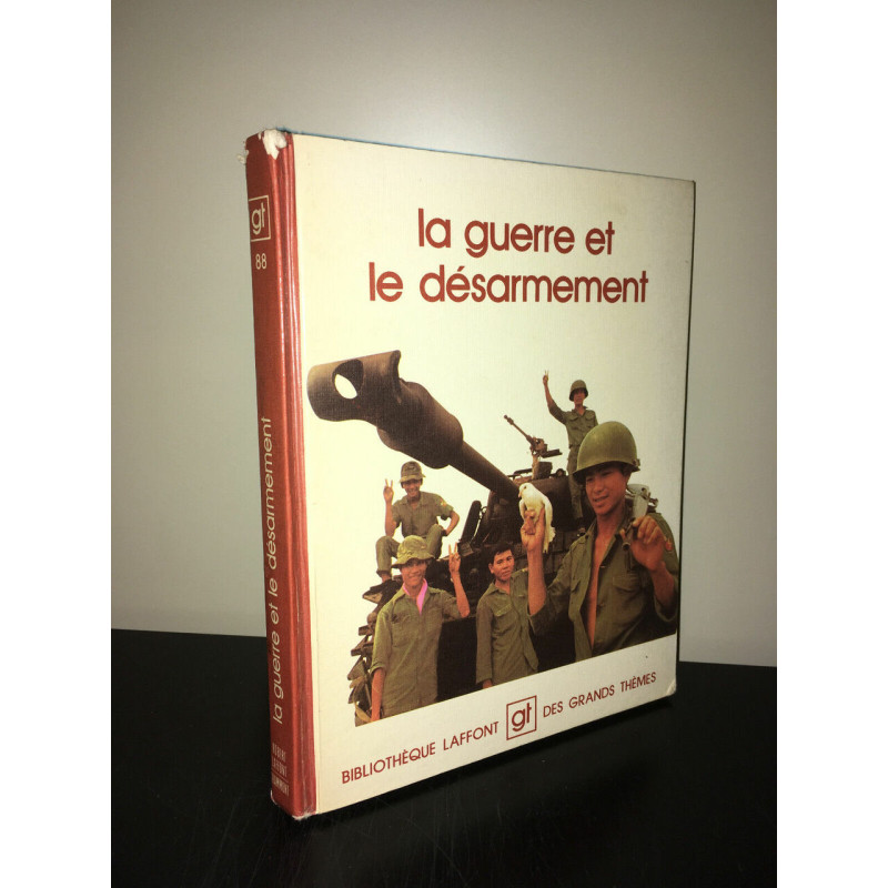 LA GUERRE ET LE DESARMEMENT Bibliothèque Laffont des grands thèmes