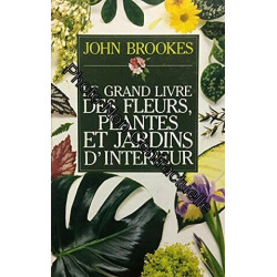 Le Grand livre des fleurs plantes et jardins d'intérieur