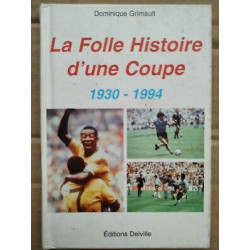 La Folle Histoire d'une Coupe 1930 1994 delville 1998