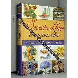 Secrets d'hier à aujourd'hui : Cuisine Santé Jardin