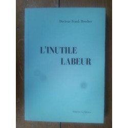 Docteur Frank BROCHER L' inutile labeur réflexions d'un médecin