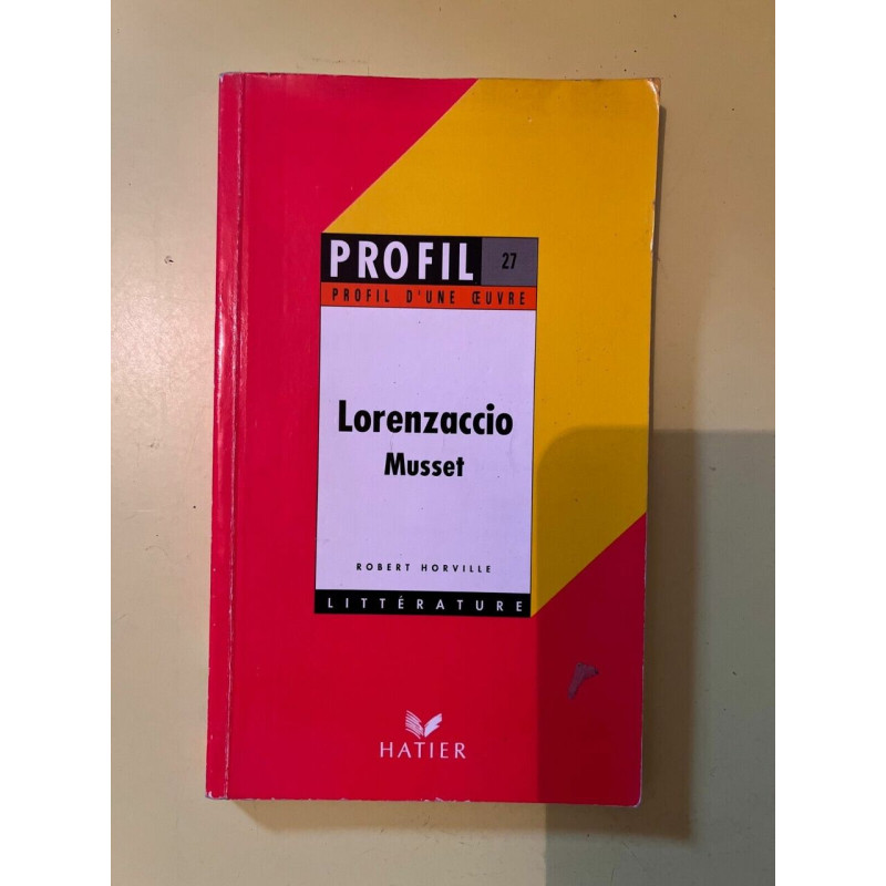 Profil d'une oeuvre Lorenzaccio Musset. Robert Horville Hatier