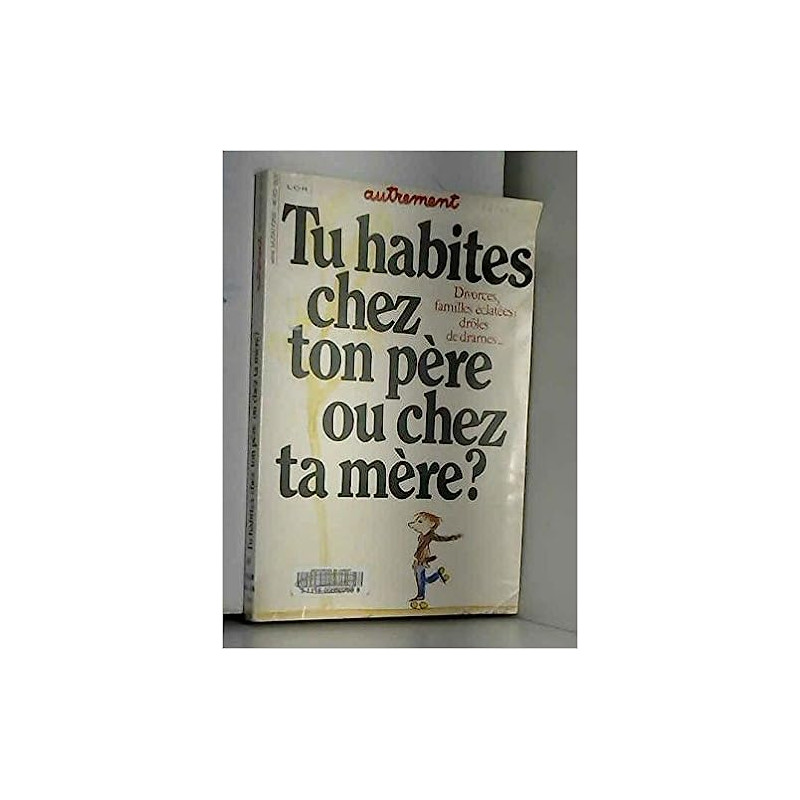 Tu habites chez ton père ou chez ta mère