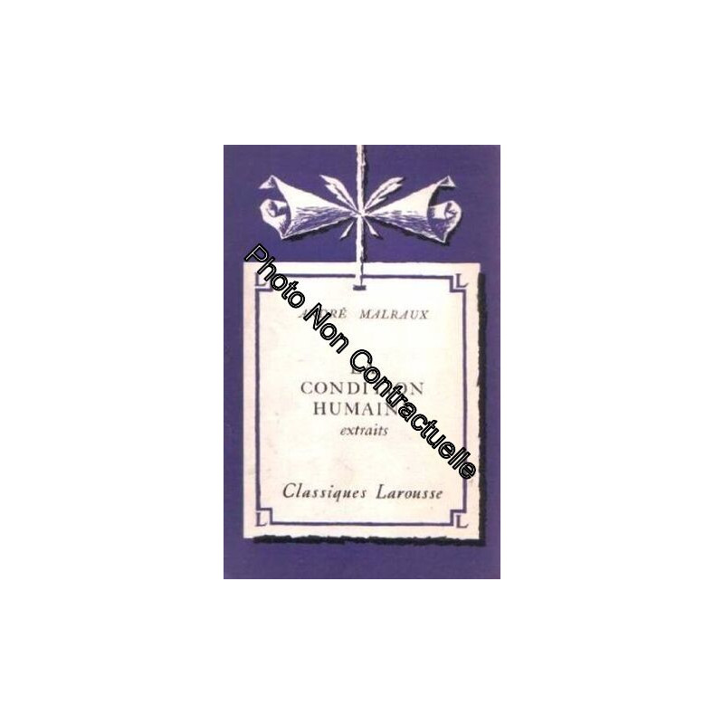 André Malraux. La Condition humaine extraits. Avec une notice...