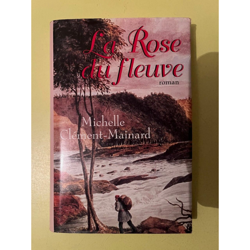 Michelle clément mainard La Rose du fleuve France Loisirs 1997