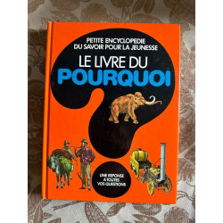 Petite encyclopedie du savoir pour la jeunesse le livre du pourquoi