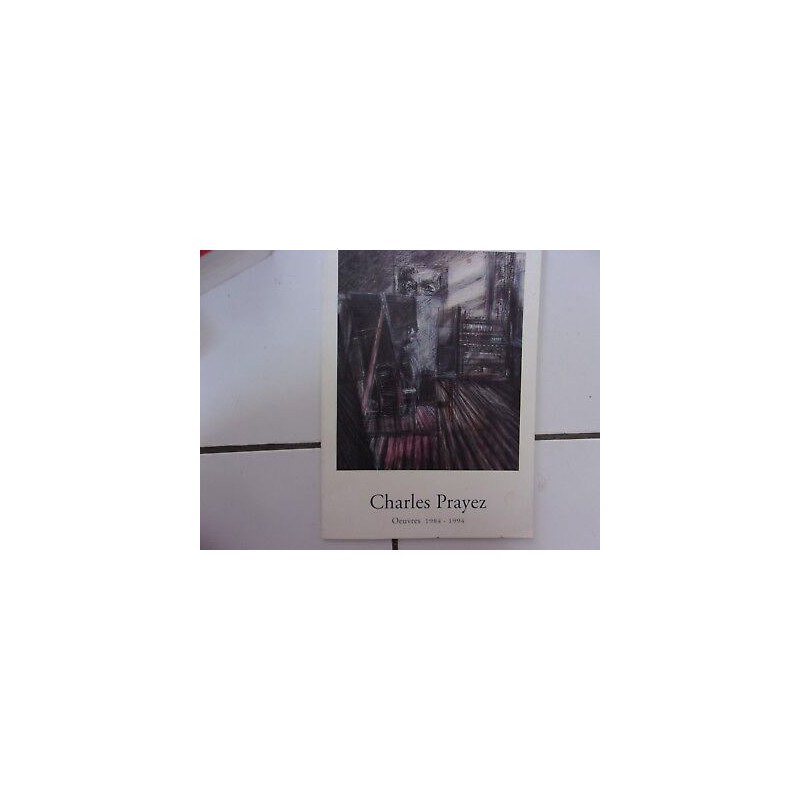 monographie CHARLES PRAYEZ oeuvres 1984 -1994
