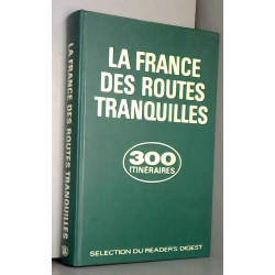 La France des routes tranquilles : 300 itinéraires touristiques