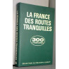 La France des routes tranquilles : 300 itinéraires touristiques