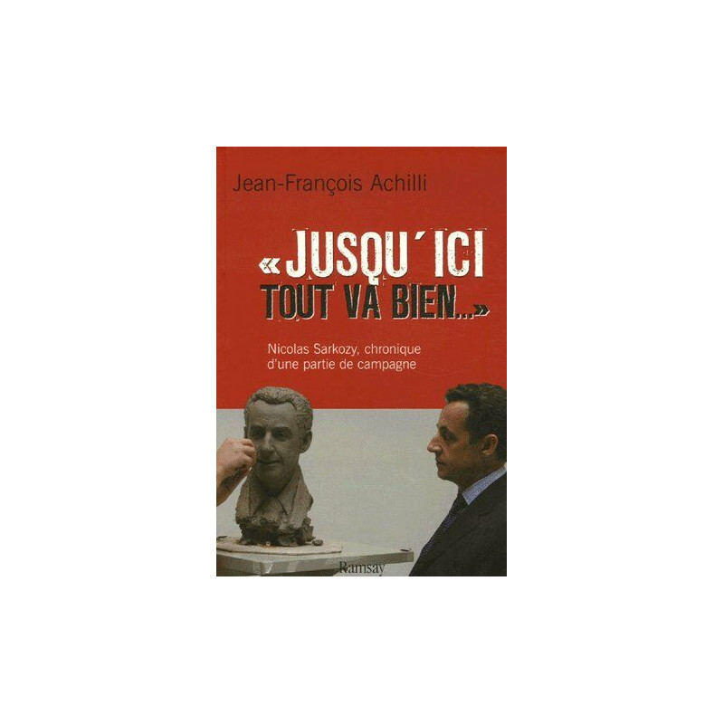 Jusqu'ici tout va bien. La Firme Sarkozy en campagne