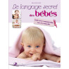 LANGAGE SECRET DES BEBES: Guide de la communication avec les...