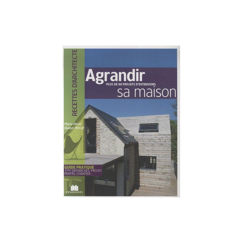 Agrandir sa maison : Plus de 60 projets d'extensions
